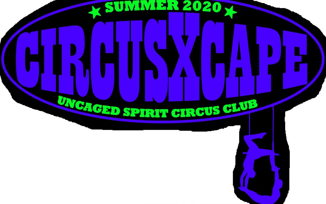 Circus Xcape Summer 2020 @ Uncaged Spirit