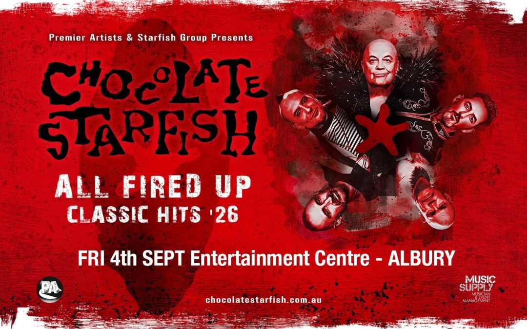 Chocolate Starfish All Fired Up TOUR – Albury NSW